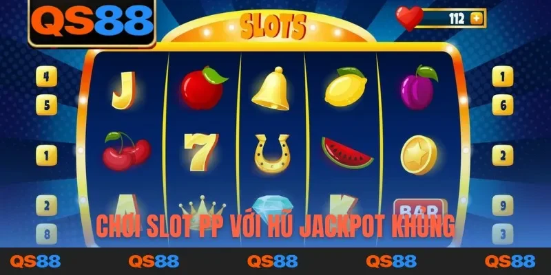 Chơi slot PP với hũ jackpot khủng